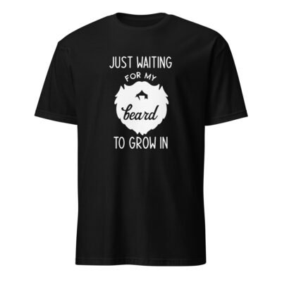Just Waiting for My Beard To Grow in T-Shirt