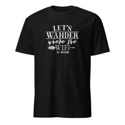 Lets Wander Where the WiFi Is Weak T-Shirt