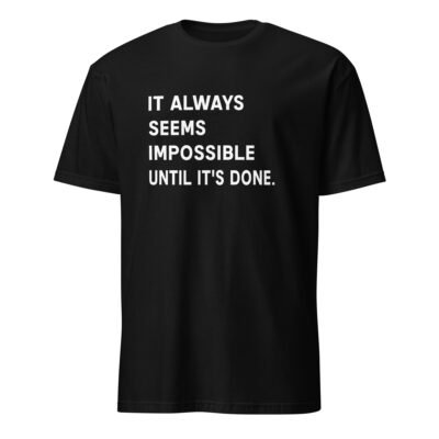 It Always Seems Impossible Until It’s Done T-Shirt