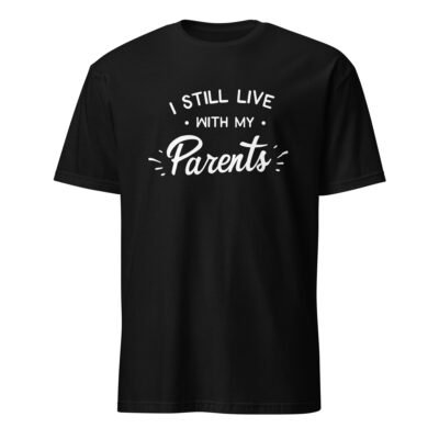I Still Live With My Parents T-Shirt