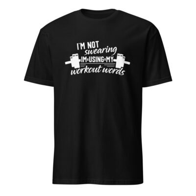 I’m Not Swearing I’m Using My Workout Words T-Shirt
