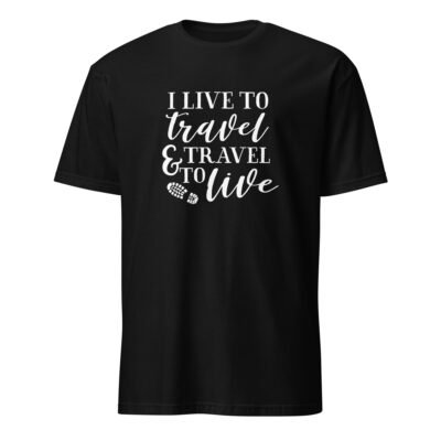 I Live To Travel and I Travel To Live T-Shirt