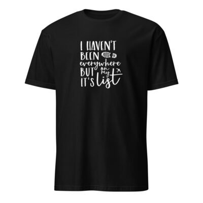 I Haven’t Been Everywhere but It Is on My List T-Shirt