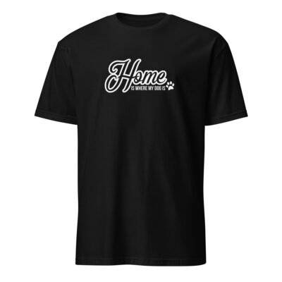 Home Is Where My Dog Is T-Shirt