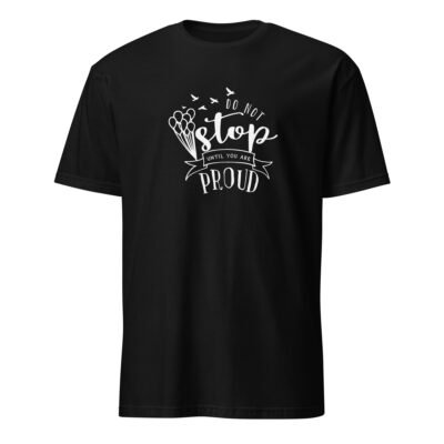 Don’t Stop Until You’re Proud T-Shirt