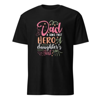 Dad. A Son’s First Hero, a Daughters First Love T-Shirt