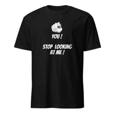 Stop Looking at Me T-Shirt