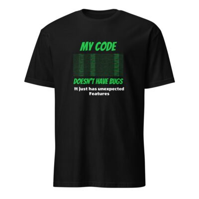 My Code Doesn’t Have Bugs It Just Has Unexpected Features T-Shirt