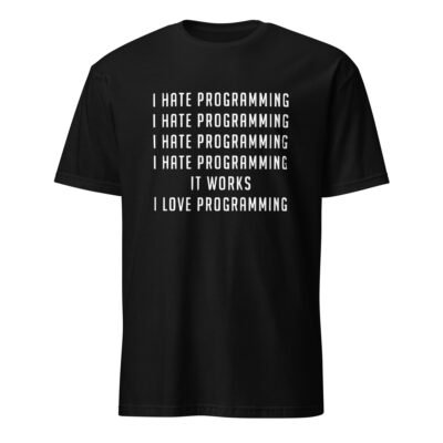 I Hate Programming. It Works. I Love Programming T-Shirt