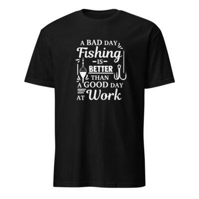 A Bad Day Fishing Is Better Than a Good Day at Work T-Shirt