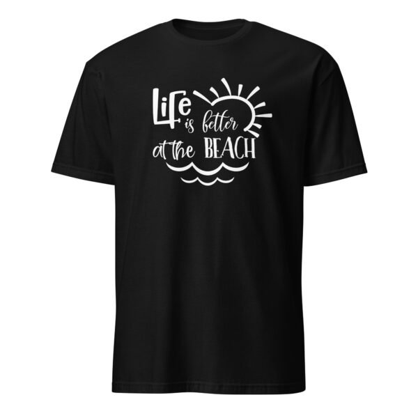 Life Is Better at the Beach T-Shirt