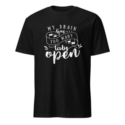 My Brain Has Too Many Tabs Open T-Shirt