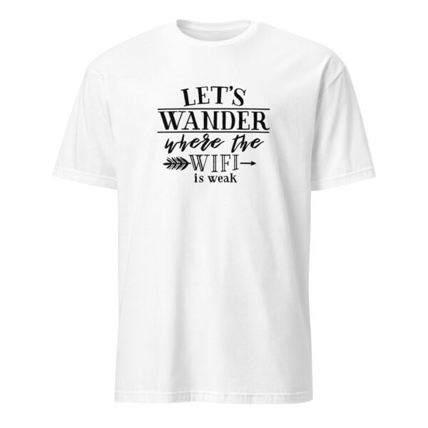 Lets Wander Where the WiFi Is Weak T-Shirt