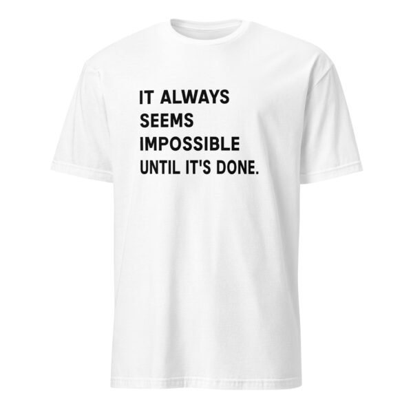 It Always Seems Impossible Until It’s Done T-Shirt