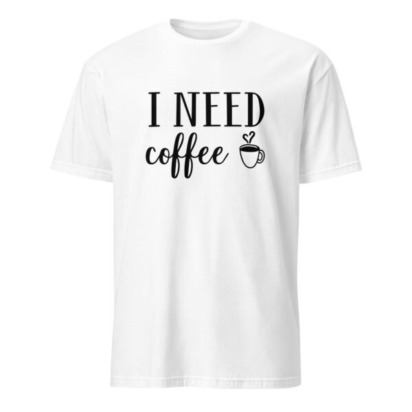 I Need Coffee T-Shirt