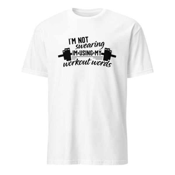 I’m Not Swearing I’m Using My Workout Words T-Shirt