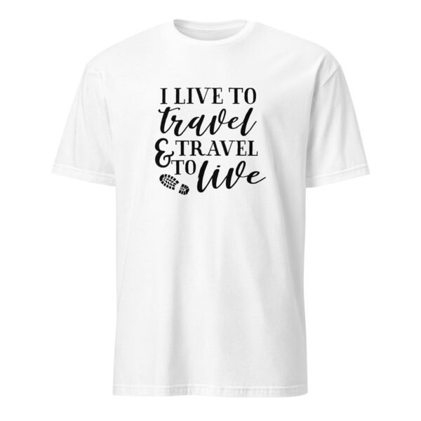 I Live To Travel and I Travel To Live T-Shirt