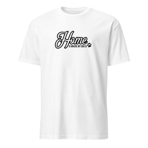 Home Is Where My Dog Is T-Shirt