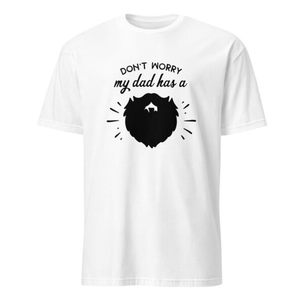 Don’t Worry My Dad Has a Beard T-Shirt