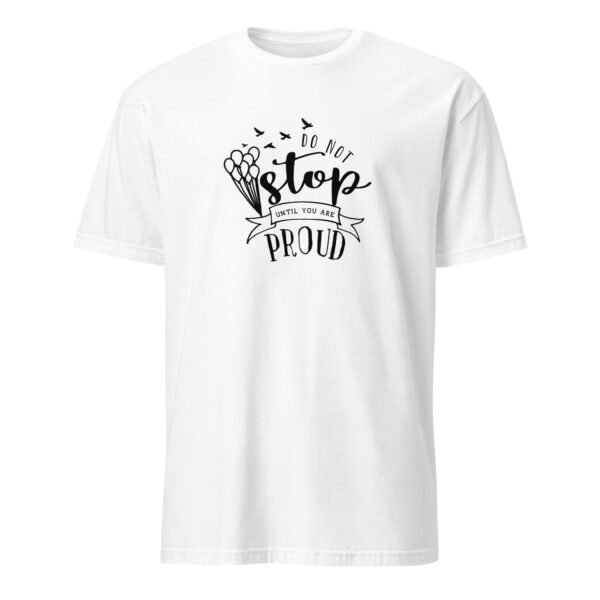 Don’t Stop Until You’re Proud T-Shirt