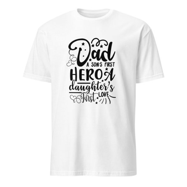 Dad. A Son’s First Hero, a Daughters First Love T-Shirt