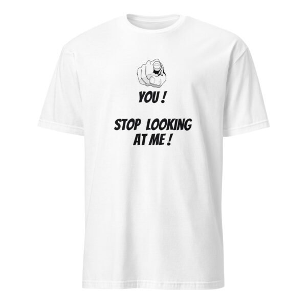 Stop Looking at Me T-Shirt