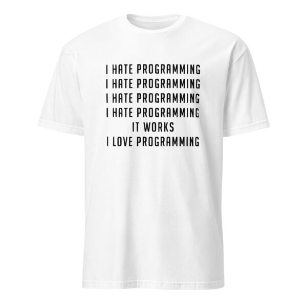 I Hate Programming. It Works. I Love Programming T-Shirt