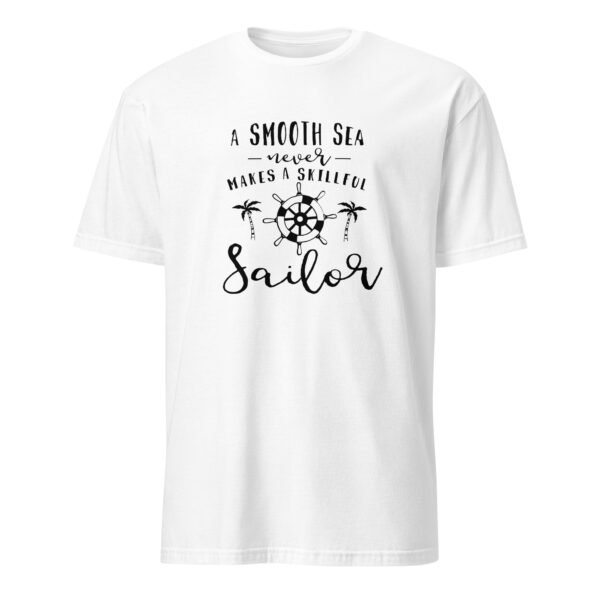 A Smooth Sea Never Makes a Skillful Sailor T-Shirt