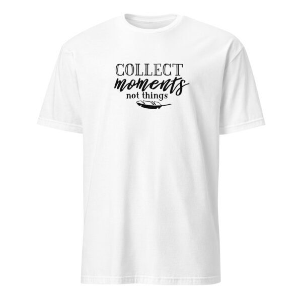 Collect Moments Not Things T-Shirt