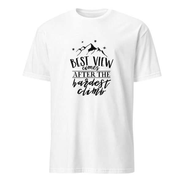 The Best View Comes After the Hardest Climb T-Shirt