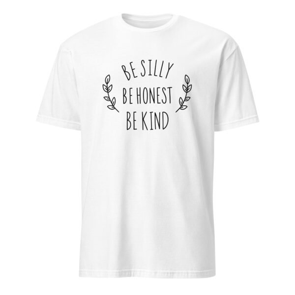 Be Silly Be Honest Be Kind T-Shirt