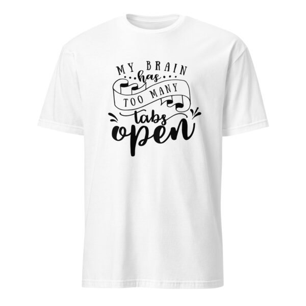 My Brain Has Too Many Tabs Open T-Shirt