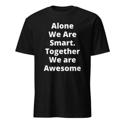 Alone We Are Smart Together We Are Awesome T-Shirt