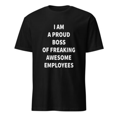 I Am a Proud Boss of Freaking Awesome Employees T-Shirt