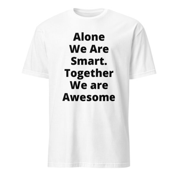 Alone We Are Smart Together We Are Awesome T-Shirt