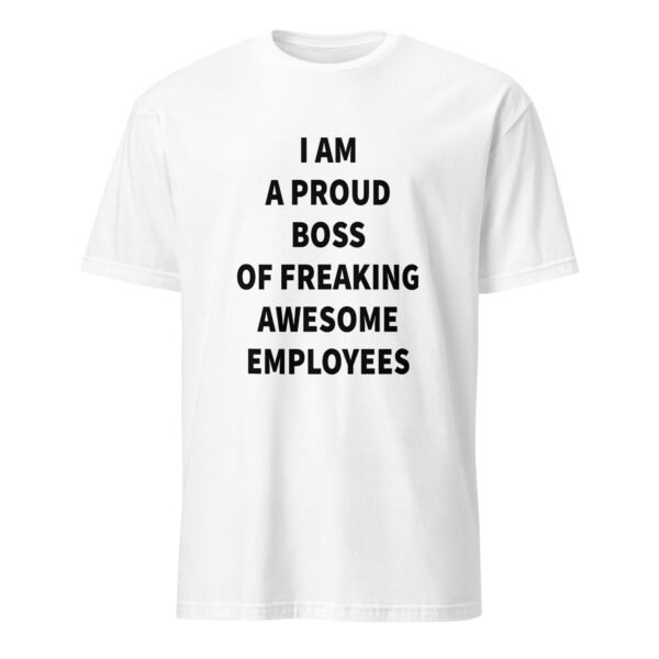 I Am a Proud Boss of Freaking Awesome Employees T-Shirt